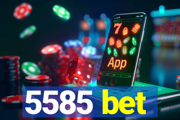 5585 bet